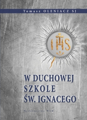 W duchowej szkole św. Ignacego - Oleniacz Tomasz<br />