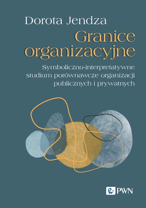 Granice organizacyjne. Symboliczno-interpretatywne studium porównawcze organizacji publicznych i prywatnych