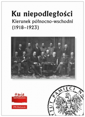 Ku niepodległości Kierunek północno-wschodni (1918-1923) - Diana Maksimiuk, Paweł Niziołek