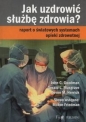 Jak uzdrowić służbę zdrowia? - Gerald L. Musgrave, Devon M. Herrick, John C. Goodman