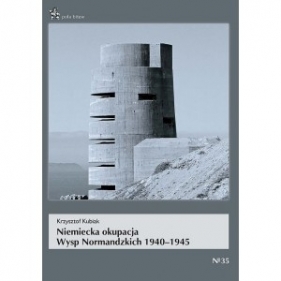 Niemiecka okupacja Wysp Normandzkich 1940-1945 - Kubiak Krzysztof