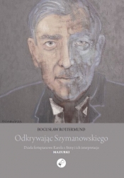 Odkrywając Szymanowskiego. Dzieła fortepianowe Karola z Atmy i ich interpretacje Mazurki