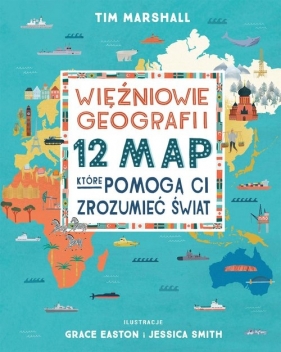 Więźniowie geografii 12 map, które pomogą Ci zrozumieć świat - Tim Marshall