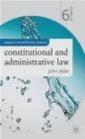 Constitutional and Administrative Law, 6th Edition - John Alder