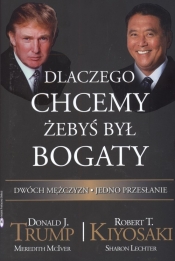 Dlaczego chcemy żebyś był bogaty - Trump Donald J., Kiyosaki Robert T.