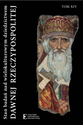 Stan badań nad wielokulturowym dziedzictwem dawnej Rzeczypospolitej Tom XIV - Wojciech Walczak, Katarzyna Wiszowska-Walczak