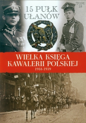 Wielka Księga Kawalerii Polskiej 1918-1939 Tom 18 - praca zbiorowa<br />