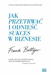Jak przetrwać i odnieść sukces w biznesie - Frank Bettger