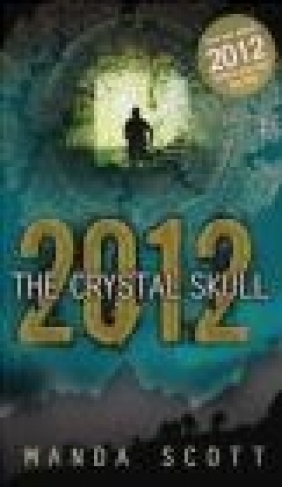2012 the Crystal Skull Manda Scott, M Scott