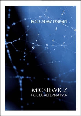 Mickiewicz. Poeta alternatyw - Dopart Bogusław