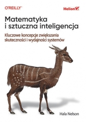 Matematyka i sztuczna inteligencja. Kluczowe koncepcje zwiększania skuteczności i wydajności systemów - Hala Nelson .