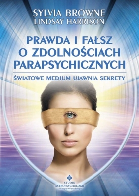 Prawda i fałsz o zdolnościach parapsychicznych - Browne Sylvia, Harrison Lindsay<br />