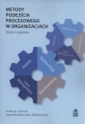 Metody podejścia procesowego w organizacjach Teoria i praktyka