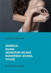 Anoreksja. Bulimia. Wewnętrzny przymus.. - Dorota Sawicka