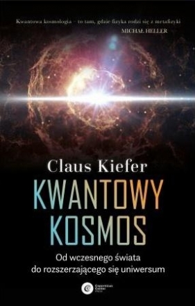 Kwantowy kosmos. Od wczesnego świata do rozszerzającego się uniwersum - Claus Kiefer