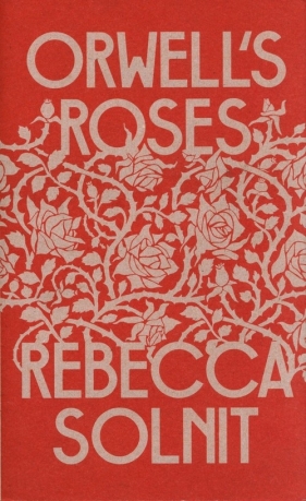 Orwell's Roses - Solnit Rebecca