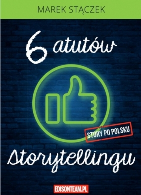 Sześć atutów storytellingu w.4 poprawione - Marek Stączek