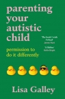Parenting Your Autistic Child Lisa Galley