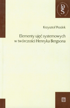 Elementy ujęć systemowych w twórczości Henryka Bergsona - Pezdek Krzysztof