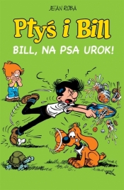 Ptyś i Bill. Bill, na psa urok. Tom 6 - Jean Roba