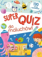 Super quiz dla maluchów. 130 pytań i odpowiedzi - Opracowanie zbiorowe