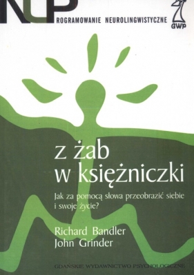 Z żab w księżniczki - Bandler Richard, Grinder John