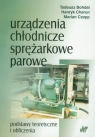 Urządzenia chłodnicze sprężarkowe parowe  Bohdal Tadeusz, Charun Henryk, Czapp Marian