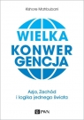 Wielka konwergencja Azja, Zachód i logika jednego świata Kishore Mahbubani