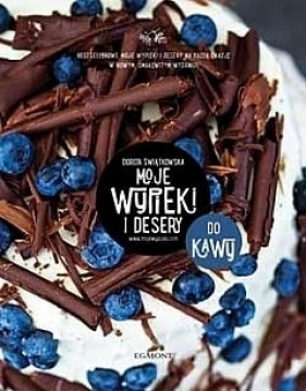 MOJE WYPIEKI I DESERY DO KAWY - Dorota Świątkowska