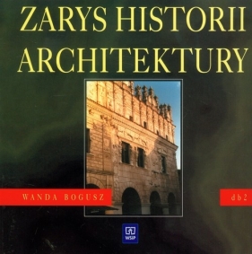 Zarys historii architektury 2 podręcznik - Bogusz Wanda