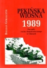 Pekińska wiosna 1989 Początki ruchu demokratycznego w Chinach Bogdan Góralczyk