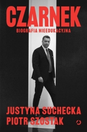 Czarnek. Biografia nieedukacyjna - Justyna Suchecka, Piotr Szostak