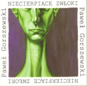 Niecierpiące zwłoki - Gorszewski Paweł