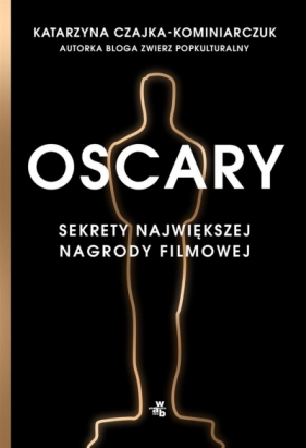 Oscary. Sekrety największej nagrody filmowej - Katarzyna Czajka-Kominiarczuk