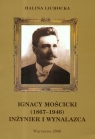 Ignacy Mościcki 1867-1946 Inżynier i wynalazca t.17  Lichocka Halina