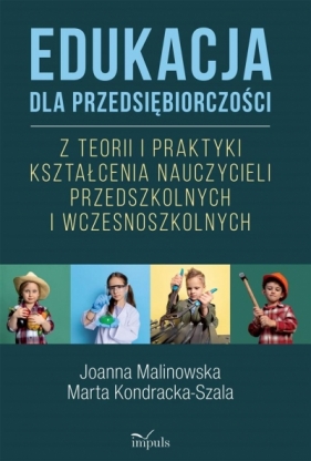 Edukacja dla przedsiębiorczości Joanna Malinowska, Marta Kondracka-Szala