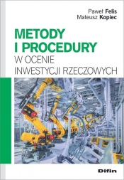 Metody i procedury w ocenie inwestycji rzeczowych - Felis Paweł, Kopiec Mateusz