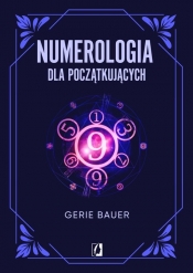 Dla początkujących. Numerologia dla początkujących - Gerie Bauer