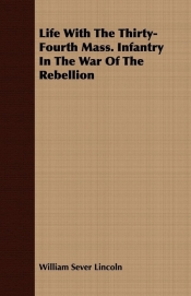 Life With The Thirty-Fourth Mass. Infantry In The War Of The Rebellion