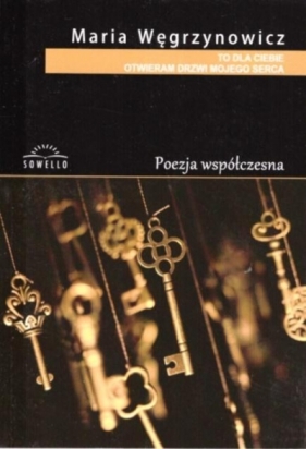 To dla Ciebie otwieram drzwi mojego serca - Maria Węgrzynowicz