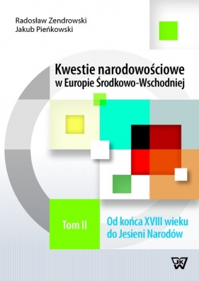 Kwestie narodowościowe w Europie środkowo-Wschodniej Tom 2 - Zenderowski Radosław, Pieńkowski Jakub