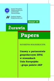 Żurawia Papers 16 Umowy o partnerstwie gospodarczym (EPA) - Kołodziejczyk Katarzyna