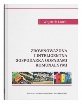 Zrównoważona i inteligentna gospodarka odpadami komunalnymi - Wojciech Lutek