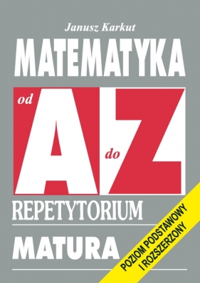 Matematyka od A do Z Repetytorium - Karkut Janusz