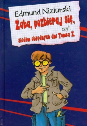 Żaba pozbieraj się czyli siedem obłędnych dni Tomka Ż - Edmund Niziurski