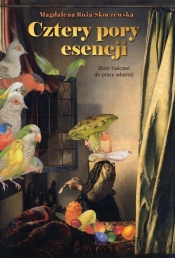 Cztery pory esencji. Zbiór ćwiczeń do pracy... - Magdalena Róża Skoczewska