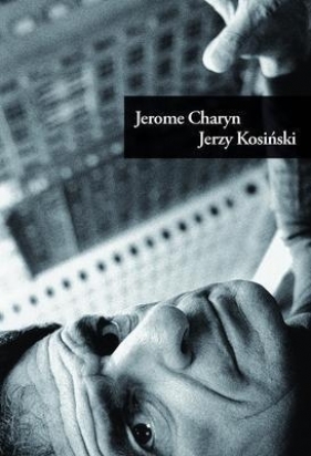 Jerzy Kosiński - Jérôme Charyn