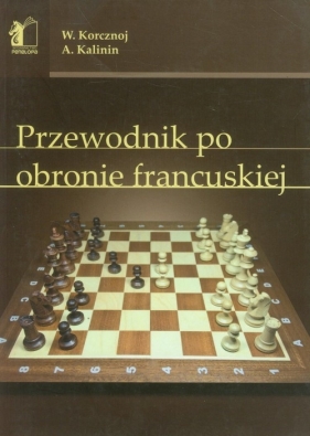 Przewodnik po obronie francuskiej - Wiktor Korcznoj, Kalinin Aleksander