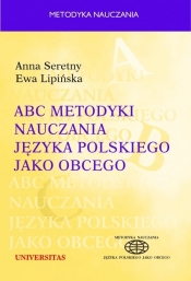 ABC metodyki nauczania języka polskiego jako obcego - Lipińska Ewa, Seretny Anna