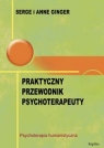 Praktyczny przewodnik psychoterapeuty Psychoterapia humanistyczna Ginger Serge, Ginger Anne